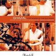 Ghazal: Lost Songs of the Silk Road - Kayhan Kalhor, Shujaat Husain Khan, Swapan Chaudhuri