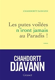 Les Putes Voilées N&#39;iront Jamais Au Paradis ! (Chahdortt Djavann)