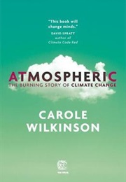 Atmospheric: The Burning Story of Climate Change (Carole Wilkinson)