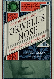 Orwell&#39;s Nose: A Pathological Biography (John Sutherland)