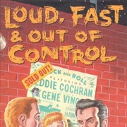 Various Artists - Loud, Fast &amp; Out of Control: The Wild Sounds of &#39;50s Rock