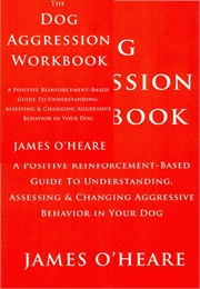 The Canine Aggression Workbook (James O&#39;Heare)