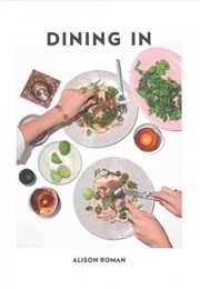 Dining In: Highly Cookable Recipes (Alison Roman)