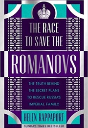 The Race to Save the Romanovs: The Truth Behind the Secret Plans to Rescue Russia&#39;s Imperial Family (Helen Rappaport)