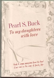 To My Daughters, With Love (Pearl S. Buck)