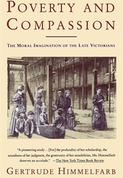 Poverty and Compassion: The Moral Imagination of the Late Victorians (Gertrude Himmelfarb)