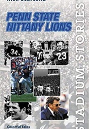 Stadium Stories: Penn State Nittany Lions: Colorful Tales of the Blue and White (Rich Scarcella)