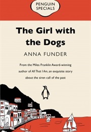 The Girl With the Dogs (Anna Funder)