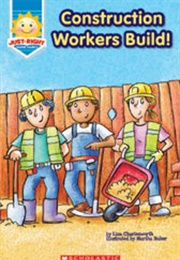 Construction Workers Build! (Liza Charlesworth)