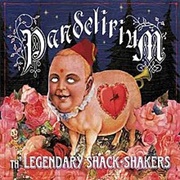 Th&#39; Legendary Shack Shakers - Pandelirium