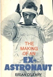 The Making of an Ex-Astronaut (Brian O&#39;leary)