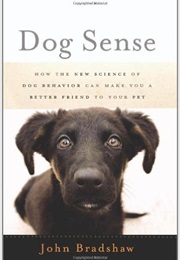 How the New Science of Dog Behaviour Can Make You a Better Friend to Your Pet (John Bradshaw)