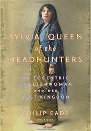 Sylvia, Queen of the Headhunters (Philip Eade)