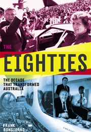 The Eighties: The Decade That Transformed Australia (Frank Bongiorno)