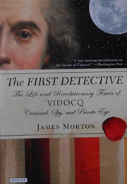 The First Detective: The Life and Revolutionary Times of Vidoqc (James Morton)