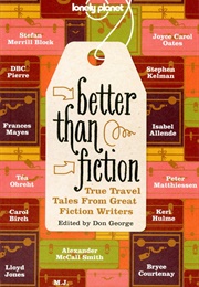 Better Than Fiction: True Travel Tales From Great Fiction Writers (Alexander McCall Smith)