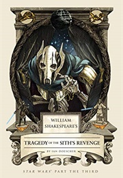 William Shakespeare&#39;s Tragedy of the Sith&#39;s Revenge (Ian Doescher)