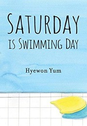 Saturday Is Swimming Day (Hyewon Yum)