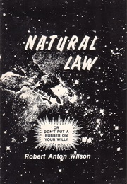 Natural Law, or Don&#39;t Put a Rubber on Your Willy (Robert Anton Wilson)