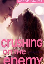 Crushing on the Enemy (Crushing on You #1) (Sarah Adams)