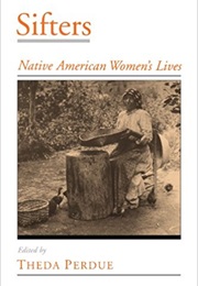 Sifters: Native American Women&#39;s Lives (Theda Perdue)