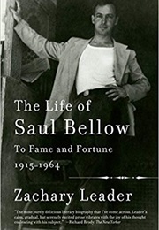 The Life of Saul Bellow: To Fame and Fortune, 1915-1964 (Zachary Leader)