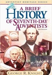 A Brief History of Seventh Day Adventists (George R Knight)