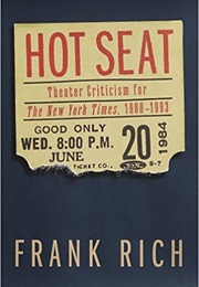 Hot Seat: Theater Criticism for the New York Times, 1980-1993 (Frank Rich)