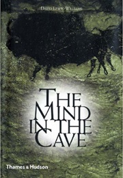 The Mind in the Cave: Consciousness and the Origins of Art (David Lewis-Willia)