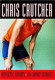 Athletic Shorts:  Six Short Stories (Chris Crutcher)