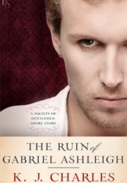 The Ruin of Gabriel Ashleigh (K. J. Charles)