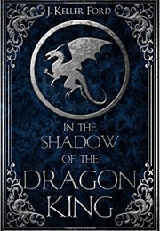 In the Shadow of the Dragon King (J. Keller Ford)