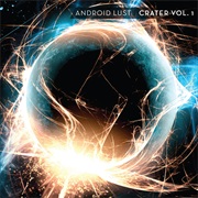 Android Lust- Crater Vol. 1