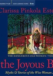 The Joyous Body: Myths and Stories of the Wise Woman Archetype (Clarissa Pinkola Estés)