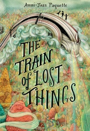 The Train of Lost Things (Ammi-Joan Paquette)