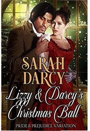 Lizzy &amp; Darcy&#39;s Christmas Ball (Pride &amp; Prejudice Variation, #1) (Sarah Darcy)