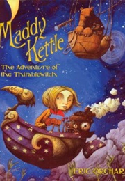 Maddy Kettle the Adventure of the Thimblewitch (Eric Orchard)