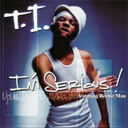 I&#39;m Serious - T.I. Ft. Beenie Man