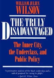 The Truly Disadvantaged (William Julius Wilson)