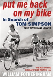 Put Me Back on My Bike: In Search of Tom Simpson (William Fotheringham)