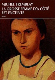 La Grosse Femme D&#39;à Côté Est Enceinte (Michel Tremblay)