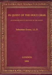 In Quest of the Holy Grail : An Introduction to the Study of the Legend (Sebastian Evans)