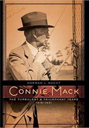 Connie MacK: The Turbulent and Triumphant Years, 1915-1931 (Norman L. Macht)