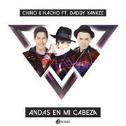 Andas En Mi Cabeza (Feat. Daddy Yankee) - Chino Y Nacho