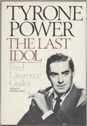 Tyrone Power: The Last  Idol (Fred Lawrence Guiles)