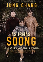 As Irmãs Soong: A Mais Velha, a Mais Nova E a Vermelha (Jung Chang)