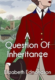 A Question of Inheritance (Elizabeth Edmondson)