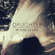Daughter- If You Leave