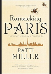 Ransacking Paris: A Year With Montaigne and Friends (Patti Miller)