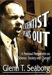 A Scientist Speaks Out: A Personal Perspective on Science, Society and Change (Glenn T. Seaborg)